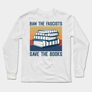 Ban The Fascists Save The Books Long Sleeve T-Shirt